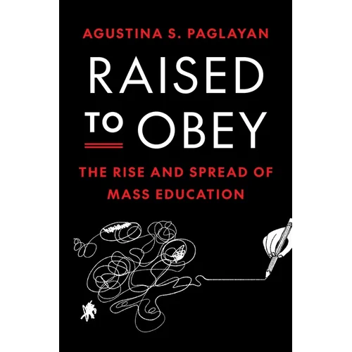 Raised to Obey: The Rise and Spread of Mass Education
