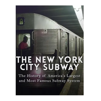 The New York City Subway: The History of America's Largest and Most Famous Subway System - Paperback