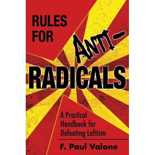 Rules for ANTI-Radicals: A Practical Handbook for Defeating Leftism