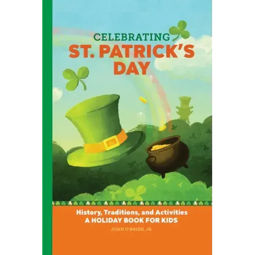 Celebrating St. Patrick's Day: History, Traditions, and Activities - A Holiday Book for Kids