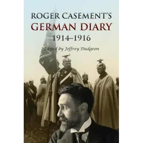 Roger Casement's German Diary, 1914-1916: Including 'A Last Page' and associated correspondence