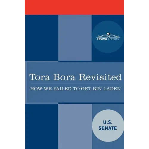 Tora Bora Revisited: How We Failed to Get Bin Laden and Why It Matters Today