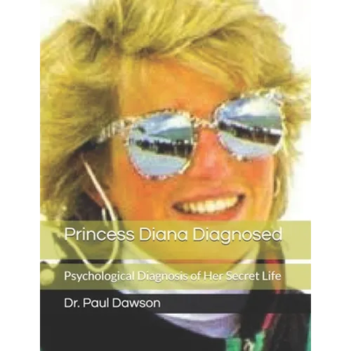Princess Diana Diagnosed: Psychological Diagnosis of Her Secret Life