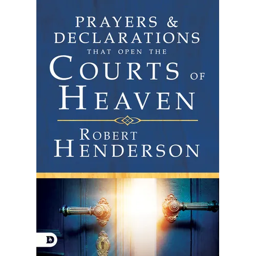 Prayers and Declarations That Open the Courts of Heaven