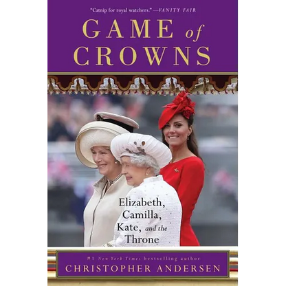 Game of Crowns: Elizabeth, Camilla, Kate, and the Throne - Paperback