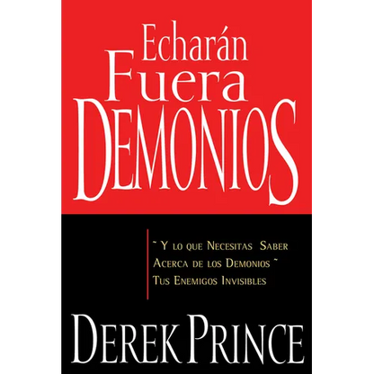 Echarán Fuera Demonios: Y Lo Que Necesitas Saber Acerca de Los Demonios, Tus Enemigos Invisibles (Spanish Language Edition, They) = They Shall Expel D - Paperback