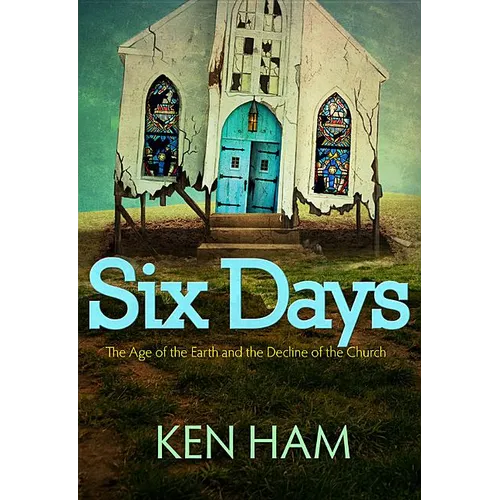 Six Days: The Age of the Earth and the Decline of the Church