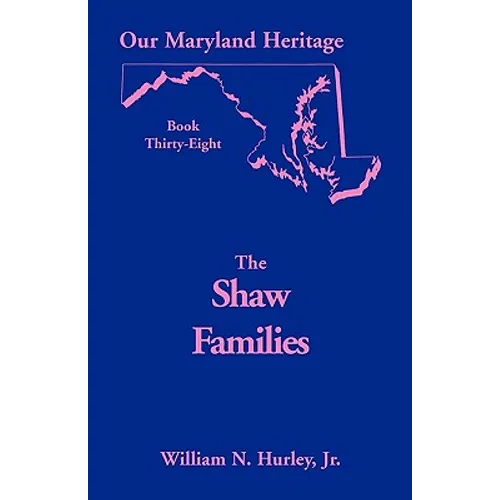Our Maryland Heritage, Book 38: Shaw Families