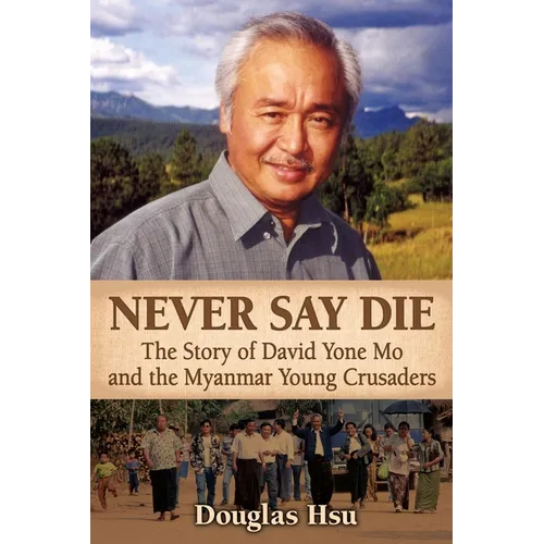 Never Say Die: The Story of David Yone Mo and the Myanmar Young Crusaders