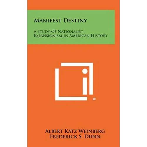 Manifest Destiny: A Study Of Nationalist Expansionism In American History