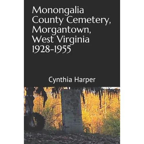 Monongalia County Cemetery, Morgantown West Virginia 1928-1955