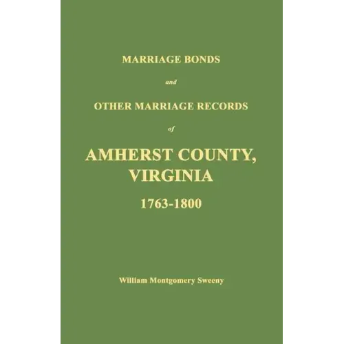 Marriage Bonds and Other Marriage Records of Amherst County, Virginia 1763 - 1800