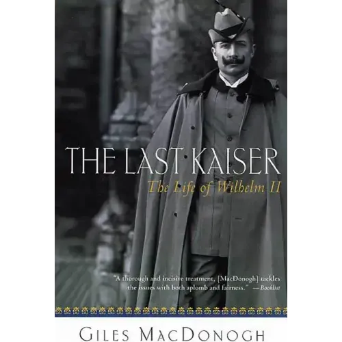 The Last Kaiser: The Life of Wilhelm II