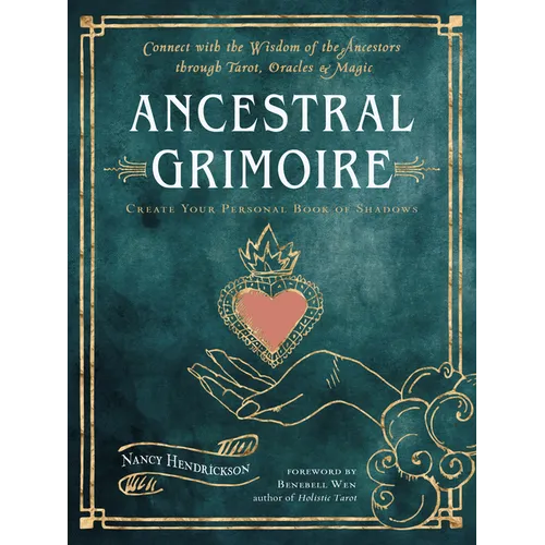 Ancestral Grimoire: Connect with the Wisdom of the Ancestors Through Tarot, Oracles, and Magic
