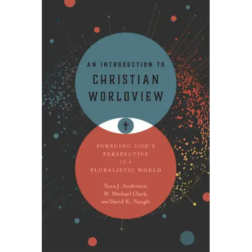 An Introduction to Christian Worldview: Pursuing God's Perspective in a Pluralistic World