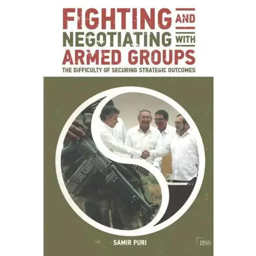 Fighting and Negotiating with Armed Groups: The Difficulty of Securing Strategic Outcomes