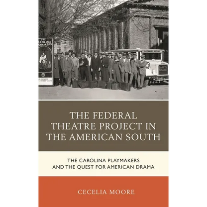 The Federal Theatre Project in the American South: The Carolina Playmakers and the Quest for American Drama - Paperback