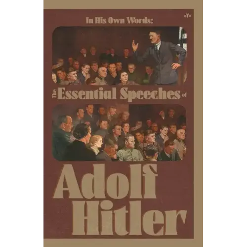 In His Own Words: The Essential Speeches of Adolf Hitler