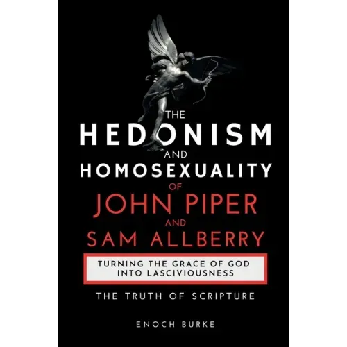 The Hedonism and Homosexuality of John Piper and Sam Allberry: The Truth of Scripture