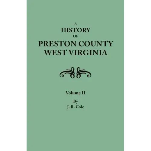 History of Preston County, West Virginia. in Two Volumes. Volume II