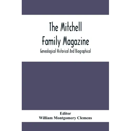The Mitchell Family Magazine; Genealogical Historical And Biographical