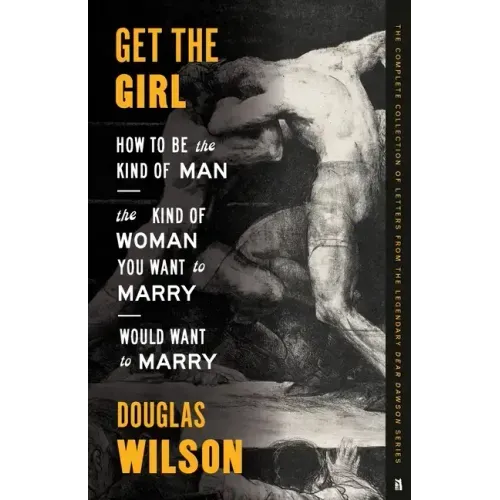 Get the Girl: How to Be the Kind of Man the Kind of Woman You Want to Marry Would Want to Marry