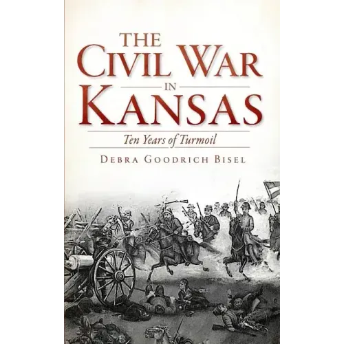 The Civil War in Kansas: Ten Years of Turmoil