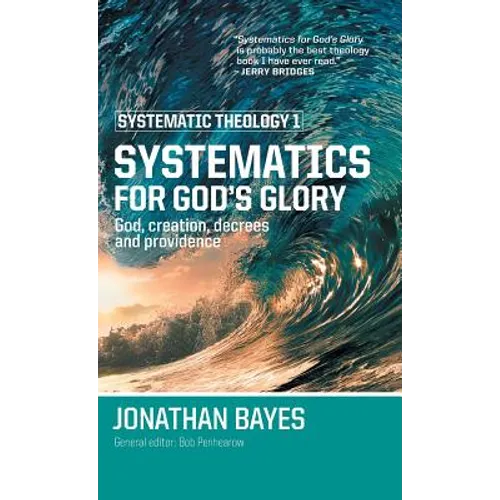 Systematic Theology 1: Systematics for God's Glory