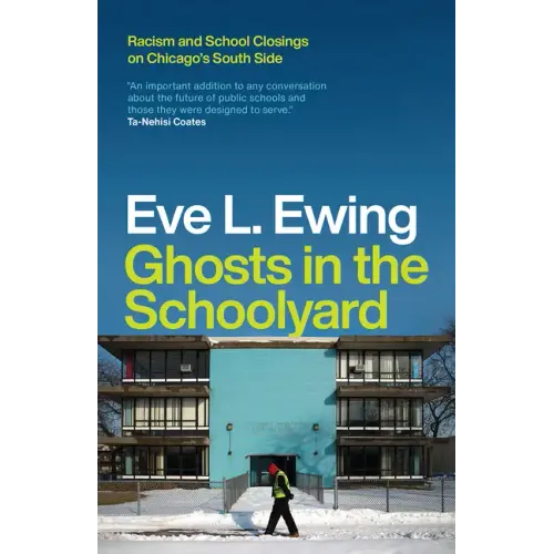 Ghosts in the Schoolyard: Racism and School Closings on Chicago's South Side