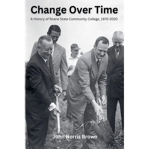 Change Over Time: A History of Roane State Community College, 1970-2020
