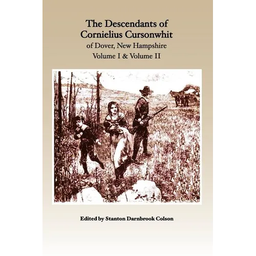 The Descendants of Cornelius Cursonwhit of Dover, New Hampshire: Volume I & Volume II