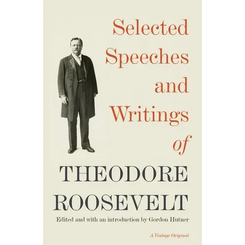 Selected Speeches and Writings of Theodore Roosevelt