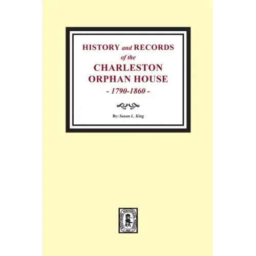 History and Records of the Charleston Orphan House, 1790-1860.