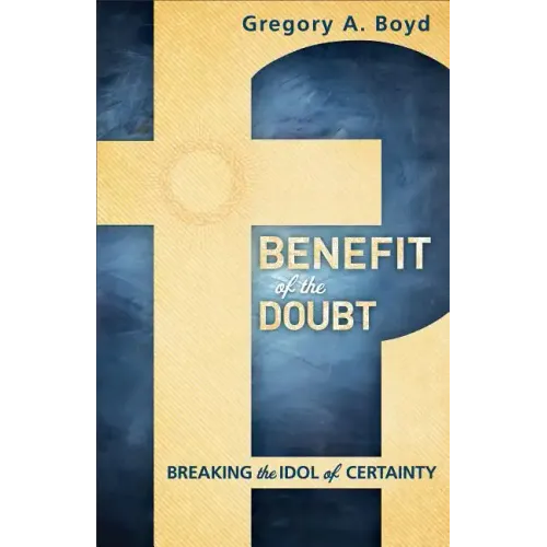 Benefit of the Doubt: Breaking the Idol of Certainty