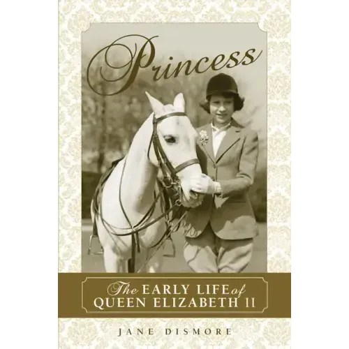 Princess: The Early Life of Queen Elizabeth II