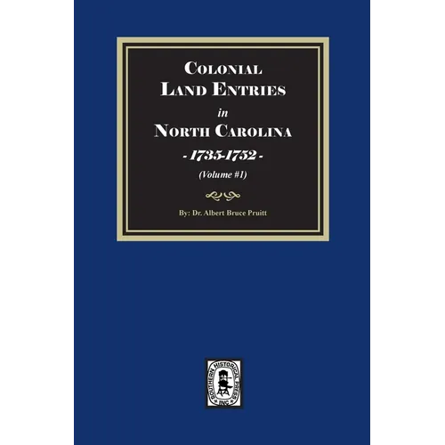 Colonial Land Entries in North Carolina, 1735-1752. (Volume #1)
