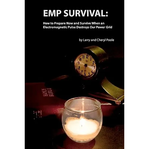 EMP Survival: : How to Prepare Now and Survive, When an Electromagnetic Pulse Destroys Our Power Grid