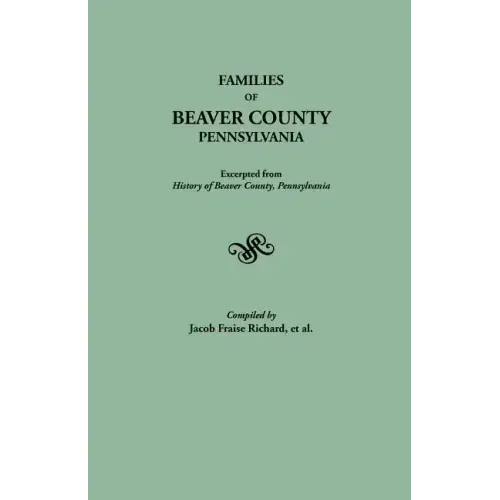 Families of Beaver County, Pennsylvania. Excerpted from History of Beaver County, Pennsylvania (1888)