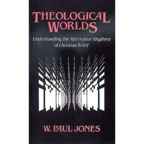 Theological Worlds: Understanding the Alternative Rhythms of Christian Belief