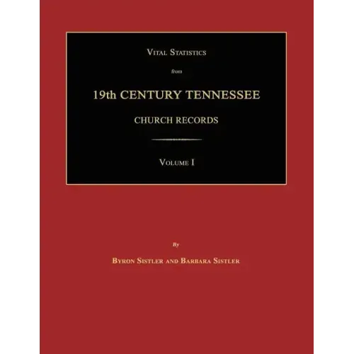 Vital Statistics from 19th Century Tennessee Church Records. Volume I