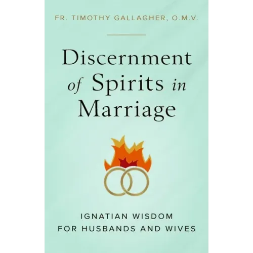 Discernment of Spirits in Marriage: Ignatian Wisdom for Husbands and Wives