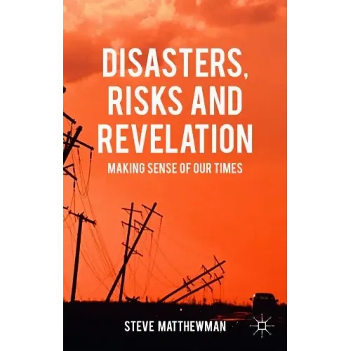 Disasters, Risks and Revelation: Making Sense of Our Times