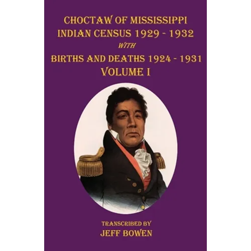 Choctaw of Mississippi Indian Census 1929-1932: with Births and Deaths 1924-1931 Volume I