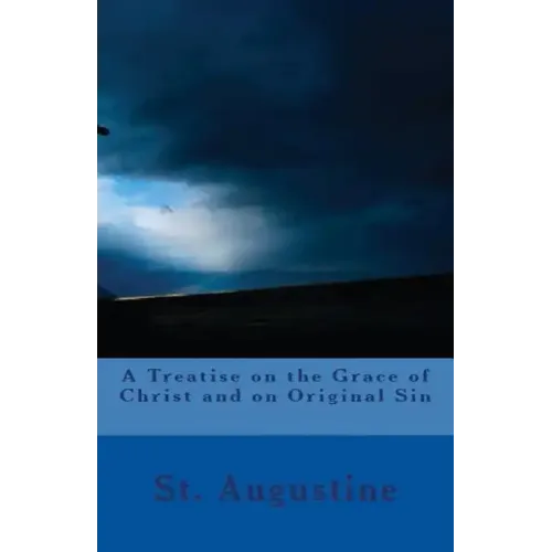 A Treatise on the Grace of Christ and on Original Sin