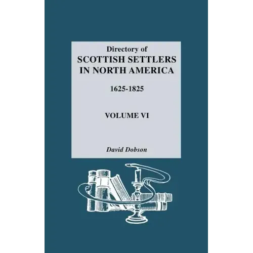 Directory of Scottish Settlers in North America, 1625-1825. Volume VI