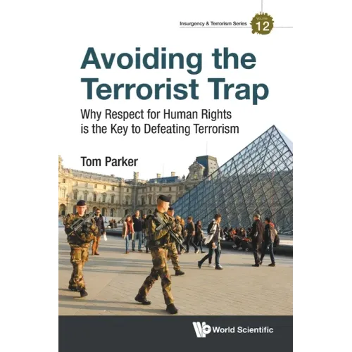Avoiding the Terrorist Trap: Why Respect for Human Rights Is the Key to Defeating Terrorism