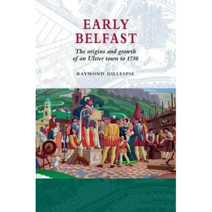 Early Belfast: The Origins and Growth of an Ulster Town to 1750 - Paperback