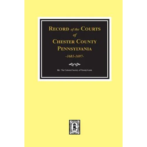 Record of the Courts of Chester County, Pennsylvania 1681-1697