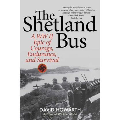 The Shetland Bus: A WWII Epic Of Courage, Endurance, and Survival