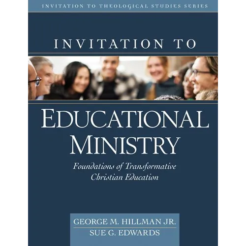 Invitation to Educational Ministry: Foundations of Transformative Christian Education